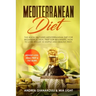 Mediterranean Diet: This Book Inlcudes: Mediterranean Diet for Beginners & Meal Prep for Beginners. How to Lose Weight in Simple and Healt