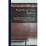 Mathematical Tables: Containing the Logarithms of Numbers; Logarithmic Sines, Tangents, and Secants, to Seven Decimal Places. ... to Which