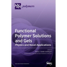 Functional Polymer Solutions and Gels: Physics and Novel Applications