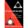 Living with Reality: Who We Are, What We Could Be, How We Get There