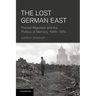 The Lost German East: Forced Migration and the Politics of Memory, 1945 1970