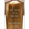 The Faith of a Writer: Life, Craft, Art