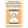 Deciding to Forego Life-Sustaining Treatment: A Report on the Ethical, Medical, and Legal Issues in Treatment Decisions