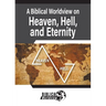 A Biblical Worldview on Heaven, Hell, and Eternity