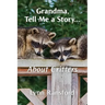 Grandma, Tell Me a Story...About Critters