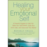 Healing Your Emotional Self: A Powerful Program to Help You Raise Your Self-Esteem, Quiet Your Inner Critic, and Overcome Your Shame