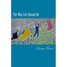 The Way Life Should Be: Essays About People Who Live Their Dreams