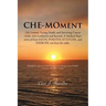 Che-Moment: Life Lessons, Facing Death, and Surviving Cancer (AML M2) Leukemia and Beyond. a Medical Rep's Story of How Faith, Pos