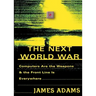 The Next World War: Computers Are the Weapons and the Front Line is Everywhere