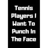 Tennis Players I Want To Punch In The Face