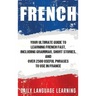 French: Your Ultimate Guide to Learning French Fast, Including Grammar, Short Stories, and Over 2500 Useful Phrases to Use in France