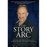 The Story Arc: Practical and Persuasive Magic for Authors, Speakers and Product Creators