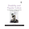 Disability and Popular Culture: Focusing Passion, Creating Community and Expressing Defiance
