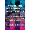 Where the Millennials Will Take Us: A New Generation Wrestles with the Gender Structure