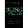 Welfare Racism: Playing the Race Card Against America's Poor