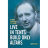Live in Tents - Build Only Altars: Gilbert McArthur - His Story