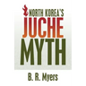 North Korea's Juche Myth