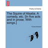 The Squire of Alsatia. a Comedy, Etc. [In Five Acts and in Prose. with Songs.]