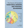 The Future of Canada's Territorial Borders and Personal Boundaries: Proceedings of the Third S.D. Clark Symposium on the Future of Canadian Society