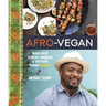 Afro-Vegan: Farm-Fresh African, Caribbean, and Southern Flavors Remixed [A Cookbook]
