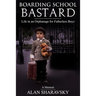 Boarding School Bastard. A Memoir: Life in an Orphanage for Fatherless Boys