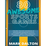 80 Awesome Sports Games: The Epic Teacher Handbook of 80 Indoor & Outdoor Physical Education Games for Junior, Elementary and High School Kids