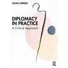 Diplomacy in Practice: A Critical Approach