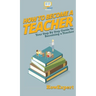 How To Become a Teacher: Your Step By Step Guide To Becoming a Teacher