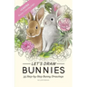Let's draw Bunnies!: 35 Step-by-Step instructional Bunny Drawings