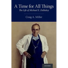 A Time for All Things: The Life of Michael E. Debakey