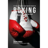 The Complete Strength Training Workout Program for Boxing: Increase power, speed, agility, and resistance through strength training and proper nutriti