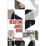 Resisting James Bond: Power and Privilege in the Daniel Craig Era