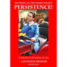 Persistence; In Business. In Sports. In Life., A Business Memoir