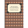 The Gay Science (the Joyful Wisdom)