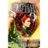 The Orphan Sorceress of Oz: An Epic Fairy Tale Adventure