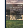 Ogham Inscriptions in Ireland, Wales, and Scotland