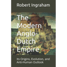 The Modern Anglo-Dutch Empire: Its Origins, Evolution, and Anti-Human Outlook