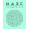 Maze Puzzle Book: For Adults Activity workbook for Girls Boys, 100 Moderate to Challenging Puzzles.