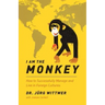 I am the monkey: How to Successfully Manage and Live in Foreign Cultures