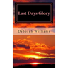 Last Days Glory: A Vision That Changed One Woman's Thinking About The End Times In America