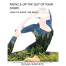 Muscle-Up the Gut of Your Story: How to Write the Novel