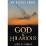 God is Hilarious: My Rescue Story