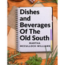 Dishes and Beverages Of The Old South: From Southern Foodies to Amateur Chefs