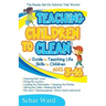 Teaching Children to Clean: The Ready-Set-Go Solution That Works!