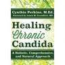 Healing Chronic Candida: A Holistic, Comprehensive, and Natural Approach