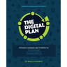 The Digital Plan 2nd Edition: Strategic guidance and planning to: Win political campaigns. Grow nonprofit organizations. Launch projects and meet goal