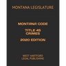 Montana Code Title 45 Crimes 2020 Edition: West Hartford Legal Publishing