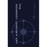 UAV AIRCRAFT LOGOOK Pro: The Complete Technical Logbook for Professional Drone Operators - Log Your Drone Use Like a Pro!