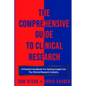 The Comprehensive Guide To Clinical Research: A Practical Handbook For Gaining Insight Into The Clinical Research Industry