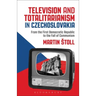 Television and Totalitarianism in Czechoslovakia: From the First Democratic Republic to the Fall of Communism